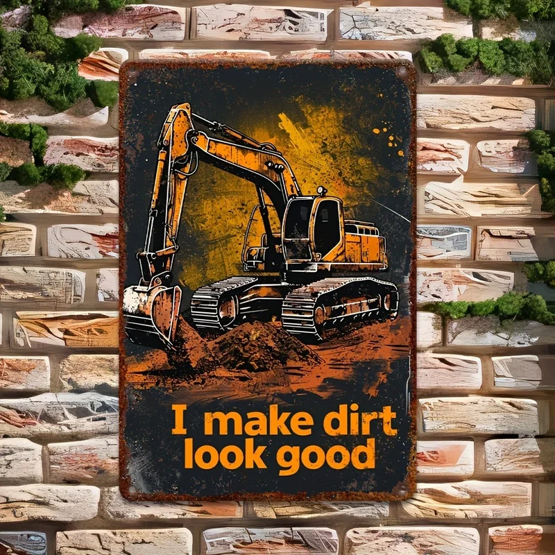 2DPlane-retro metal art，Equipped with an excavator，It says above“I make the dirt look good”-A type suitable for gardens、Garage、T