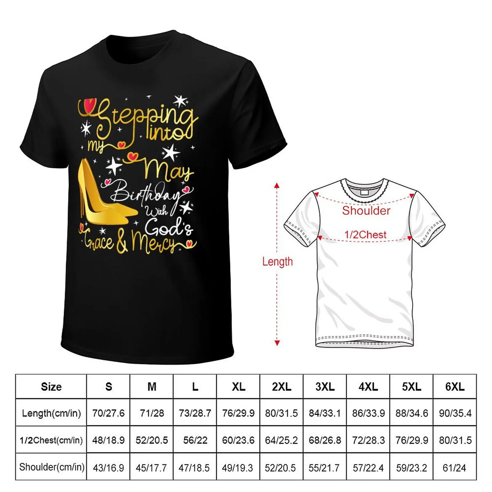 Stepping into my May birthday with gods grace and mercy T-Shirt cotton tshirt 100% T-Shirt