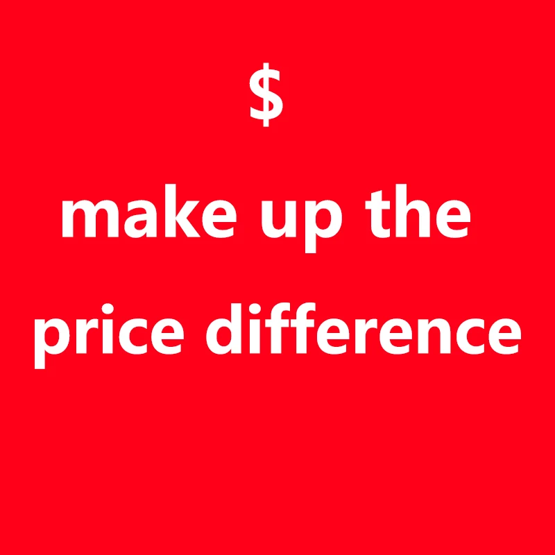 

Make up for the price difference. Customization fee. Additional shipping fee