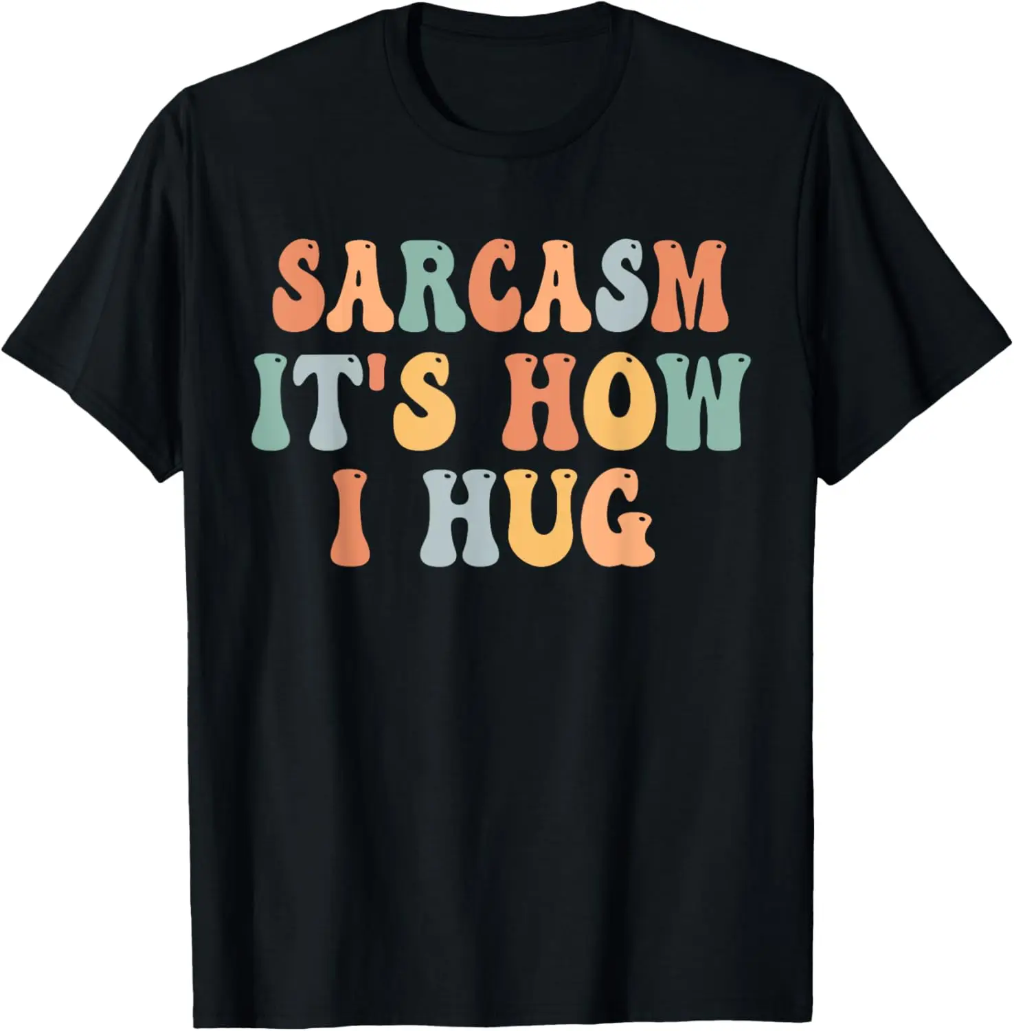 Sarcasm Its How I Hug Funny Witty Smart Pun Vintage Groovy T-Shirt