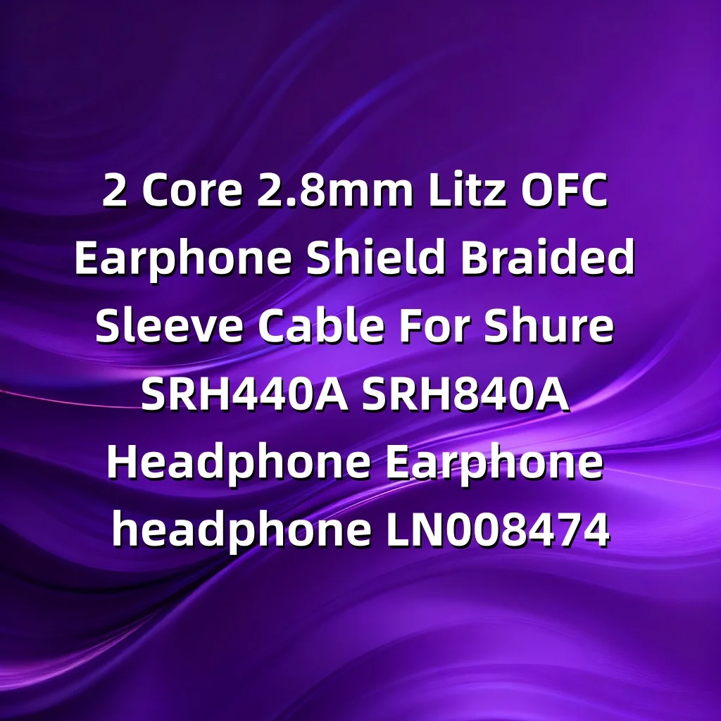 2-adriges 2,8 mm Litz OFC-Kopfhörerschild mit geflochtener Hülse für Shure SRH440A SRH840A Kopfhörer Kopfhörer LN008474