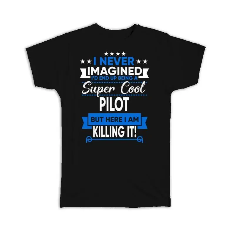 

T Shirt I Never Imagined Super Cool Pilot Killing It Profession Work Job