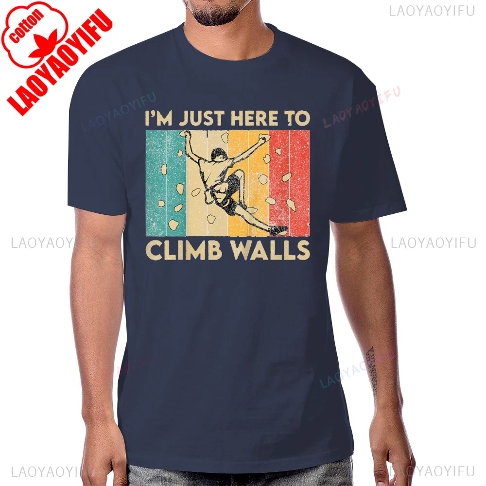 I'm Just Here To Climb Walls Funny Rock Climbing Bouldering T-Shirt Cotton Short Sleeve Casual Fashion Man Tshirt Harajuku Tees