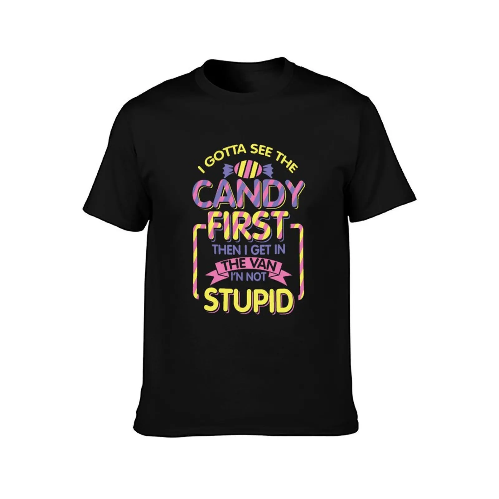 Sarcasm, I Gotta See The Candy First Men T Shirt funny t shirts cotton