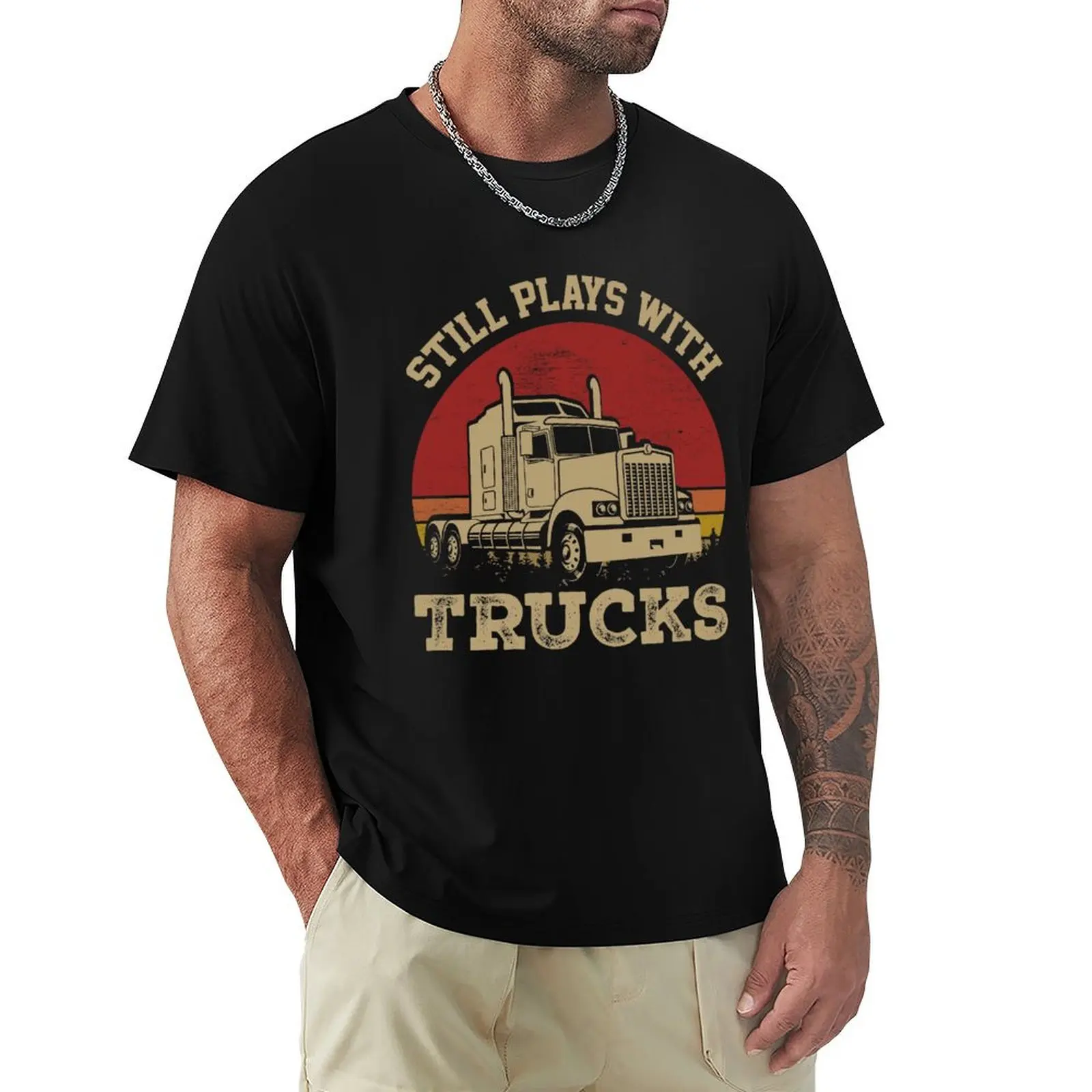 

Still Plays With Trucks T-Shirt new edition oversizeds Men's t shirts