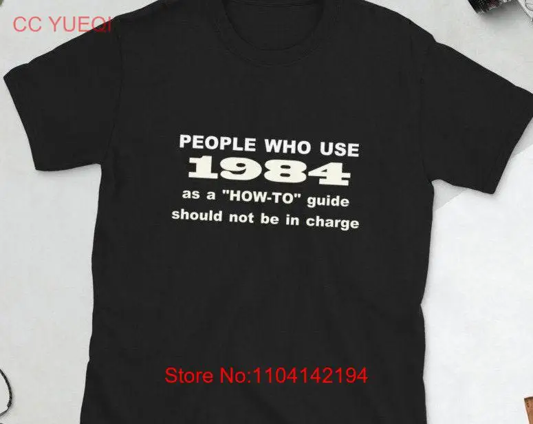 

Funny T Shirt People who use 1984 as a how to shouldn't be in charge long or short sleeves