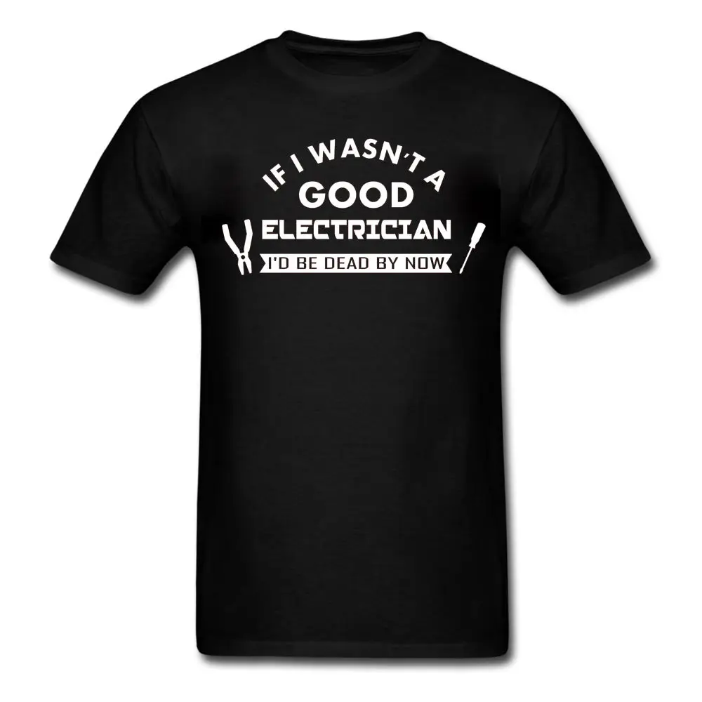 New T-Shirts Men Funny Short Sleeve Cotton T-Shirts I'M An Electrician I'M Never Wrong Funny Humor Occupation T Shirt Classic