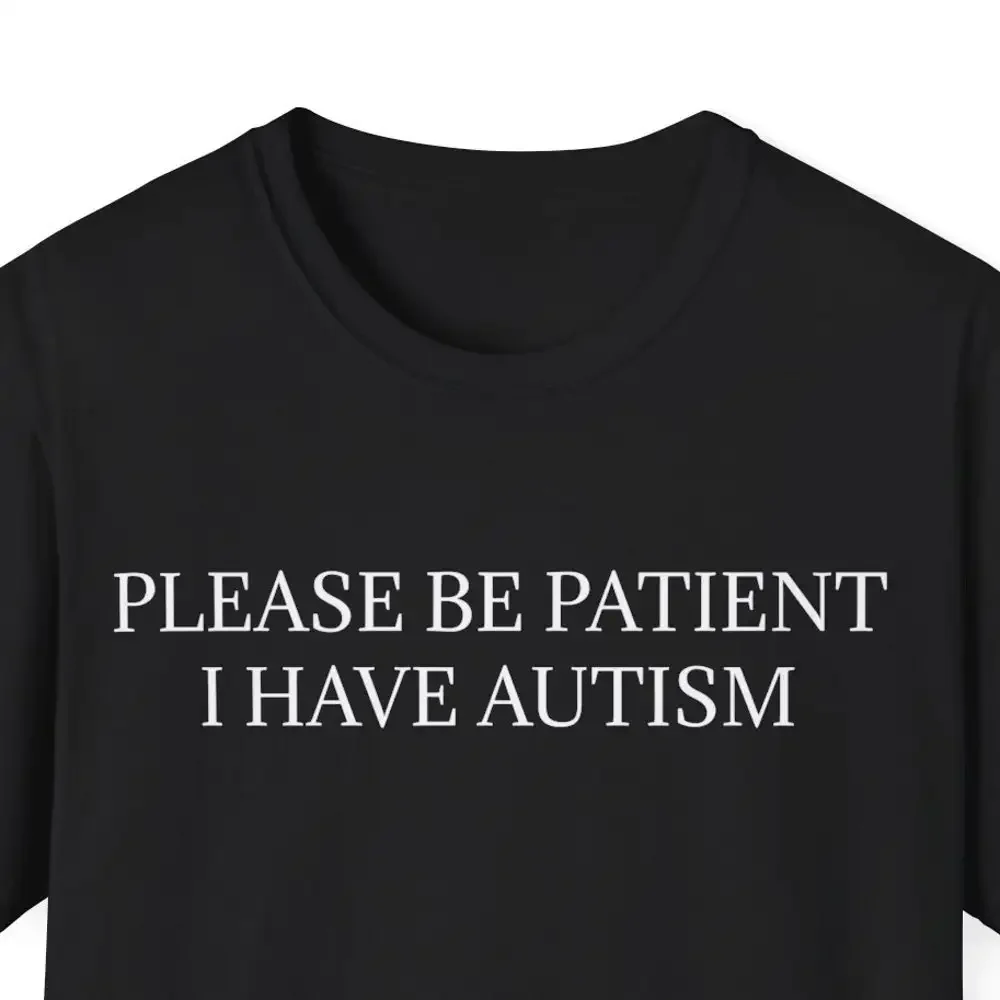 Please Be Patient I Have Autism Best Friend Prank Awarness Mental Positivity Embrace Yourself Softstyle T Shirt