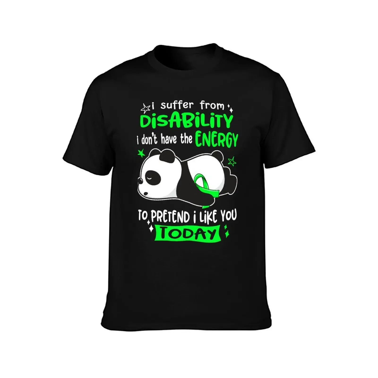 Disability Awareness - I suffer from Disability i do not have the ENERGY to pretend i like you TODAY T-Shirt blacks men tshirt