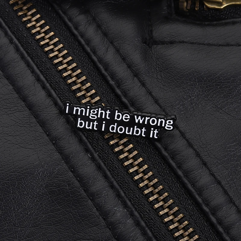 Confident Humor Pin I Might Be Wrong But I Doubt It Quote Sarcastic Black White Design Brooch for Witty Style Lovers