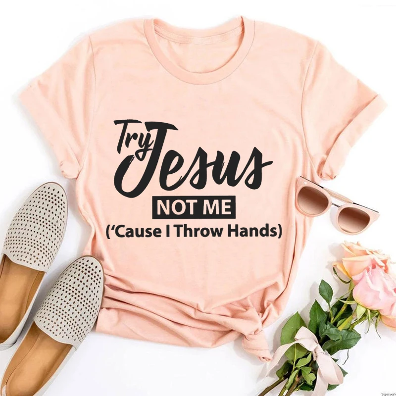 

Try Jesus Not Me Cause I Throw Hands T-Shirt Blessed Shirts Jesus Tshirt Women Harajuku Prayer Christian Tee Humorous Tops