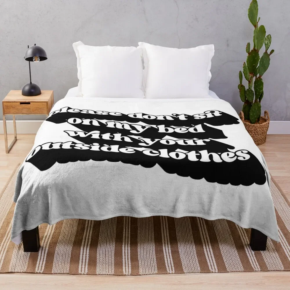 

Please Dont Sit On My Bed With Your Outside Clothes Throw Blanket Warm Sofa Blankets
