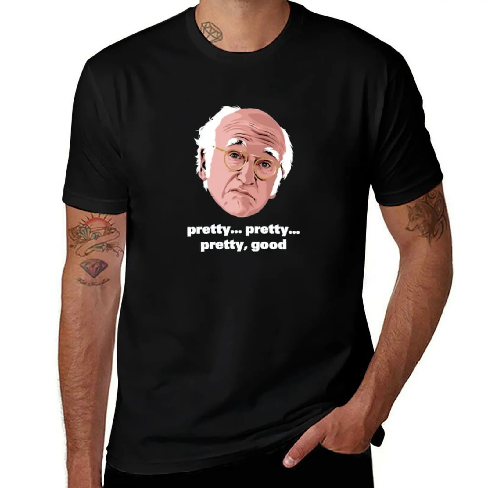 

Larry David is Pretty, Pretty Good ... T-Shirt man t shirt heavy cotton cotton tshirt 100% T-Shirt
