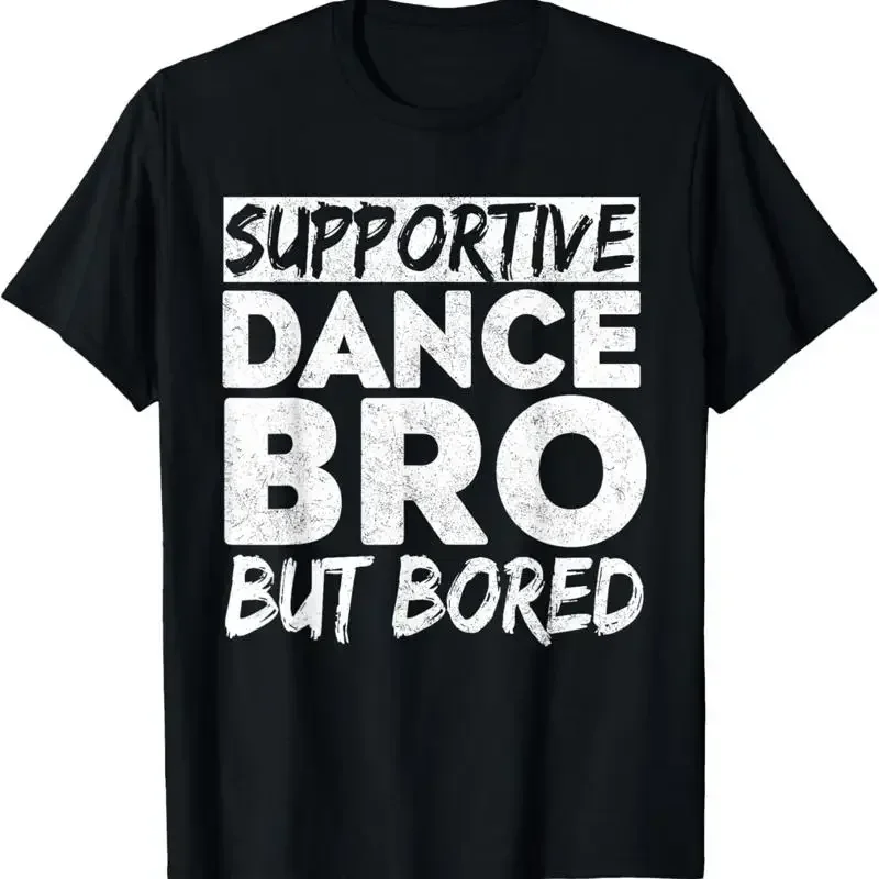 Dance Bro Supportive But Bored Funny Competition T Shirt