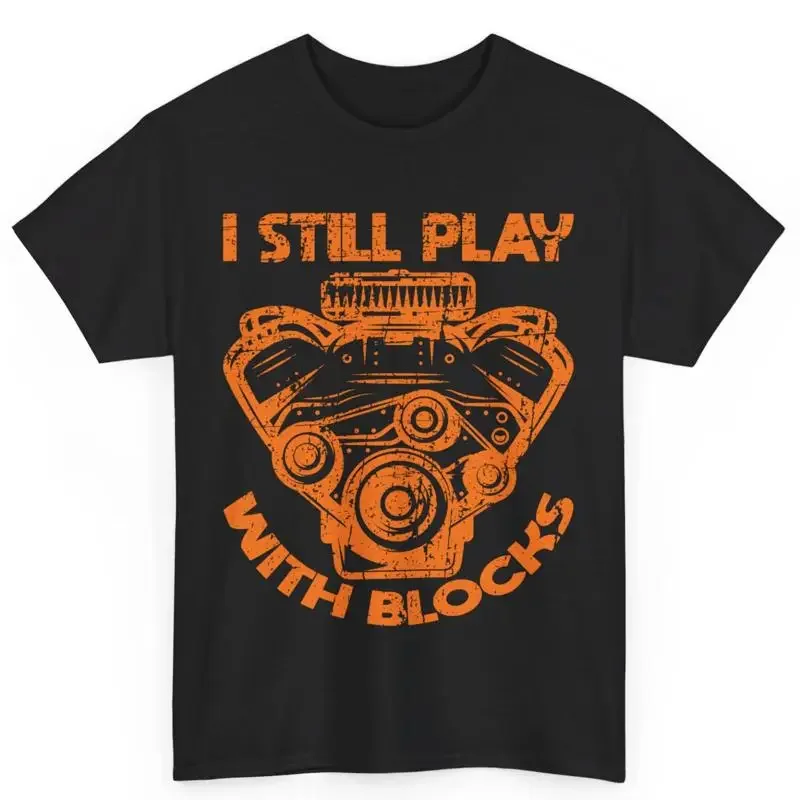 Mechanic I Still Play With Blocks Engine Engineer Cotton T Shirt