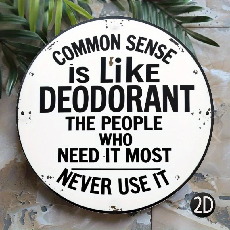 [2D Flat] Vintage 2D 1pc Round Aluminum Tin Sign, 'Common Sense is Like Deodorant' Humorous Inspirational Quote, 7.8 x 7.8 Inche