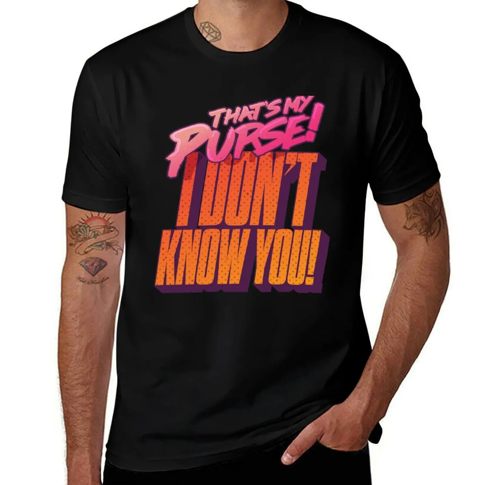 

casual I don_t man t My t you! Purse, high T-Shirt man quality know t shirts shirt shirt man T-Shirt graphic cotton That_s