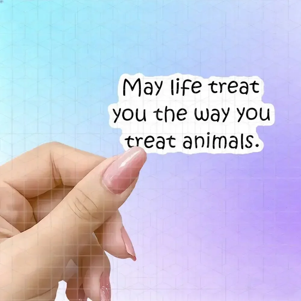 May Life Treat You As Kindly As You Treat Animals Pet Lover Vinyl Sticker Matte Decal For Laptop Journal Water Bottle