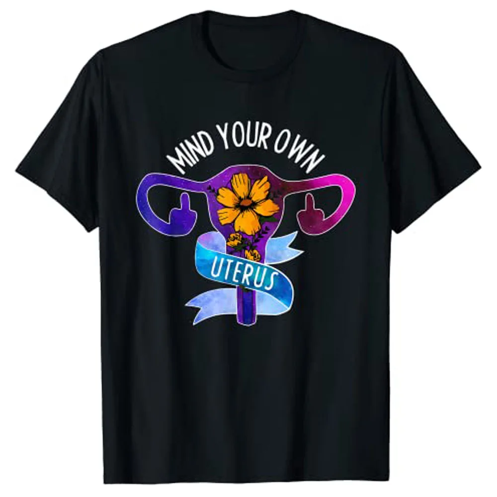 Mind Your Own Uterus Pro Choice Feminist Women's Rights T-Shirt Tops Y2k Fashion Mother's Day Wife Novelty Gift Personlized Tee
