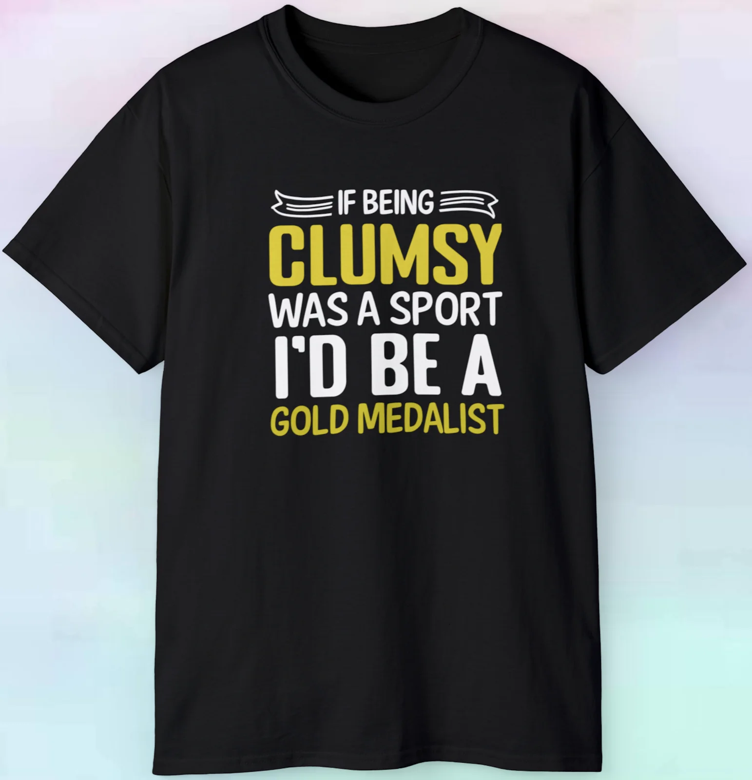 If Being Clumsy Was A Sport I Would Be A Gold Medalist T Shirt Funny S-5XL Tee