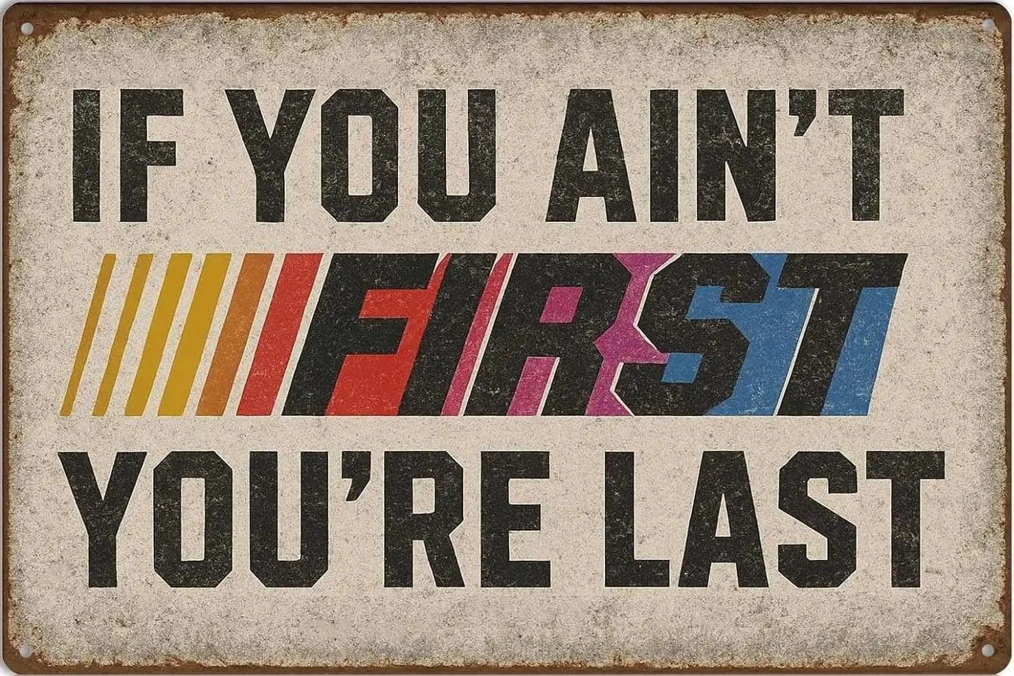 If You Ain't First you're last - 8 x 12 Vintage-Style inspirational mancave Metal Signs--Tin Sign