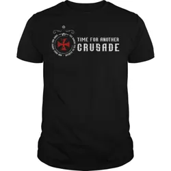 Time for Another Crusade. Knights Templar Crusader T T Shirt. New 100% Cotton Short Sleeve O-Neck T-shirt Casual Mens Top