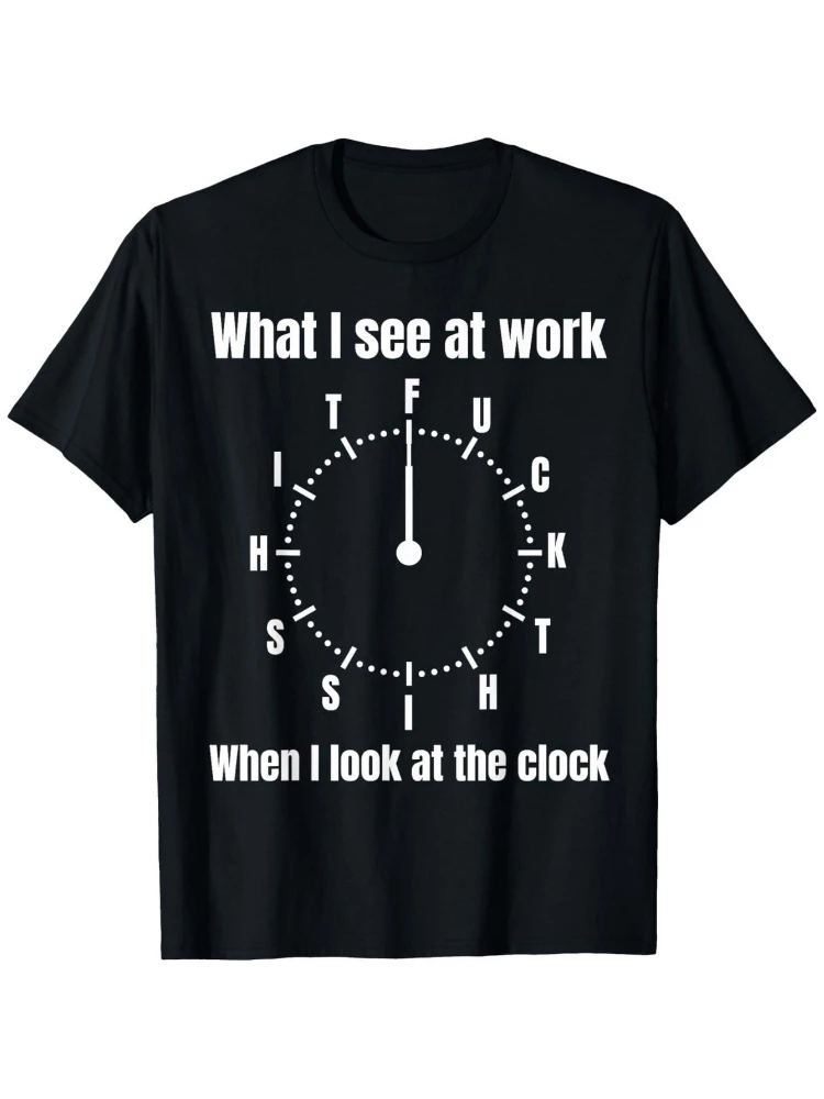 

Funny Office-"What I See at Work"vs Clock Design with White Text-100% cotton summer O-neck short sleeve printed men's T-shirt.
