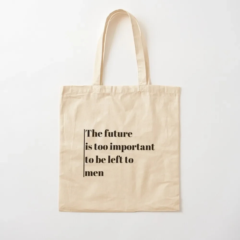 

The future is too important to be left to men Tote Bag the tote university bags aesthetic