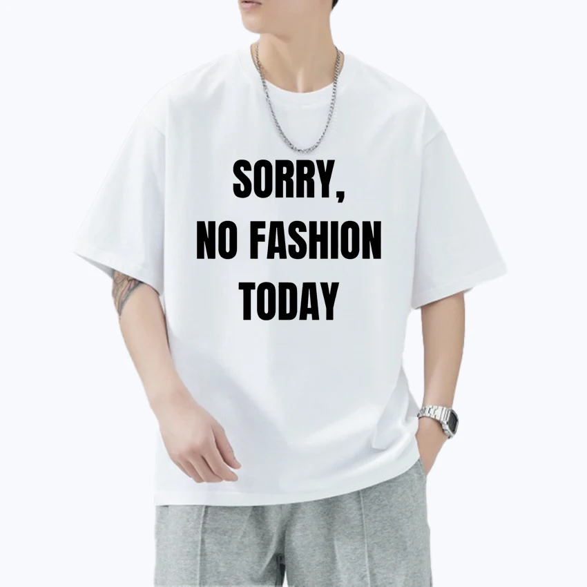 

2025 Fashion New Sorry No Fashion Today printed T shirts Men Women Humor Funny Cotton short sleeve T-shirt Unisex Oversized Tops