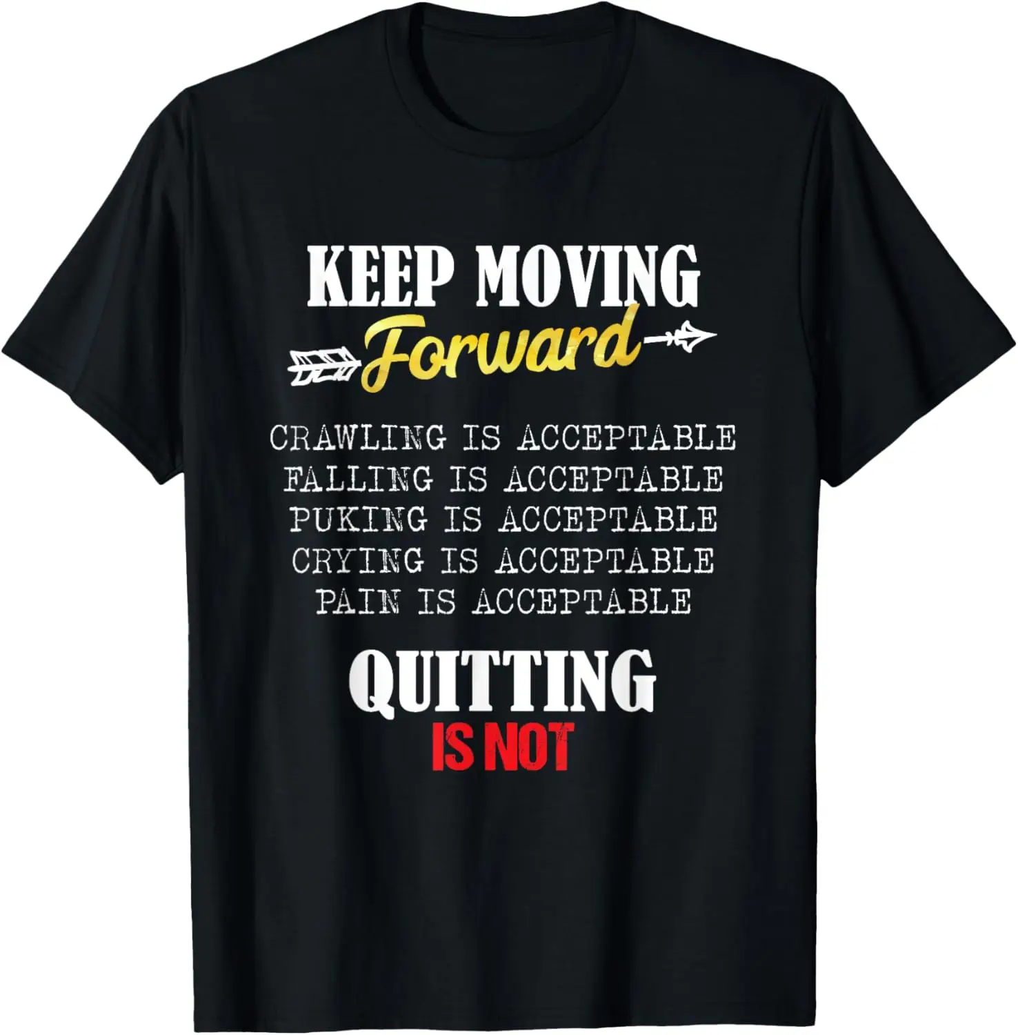 Keep Moving Forward And Don't Quit Quitting T-Shirt