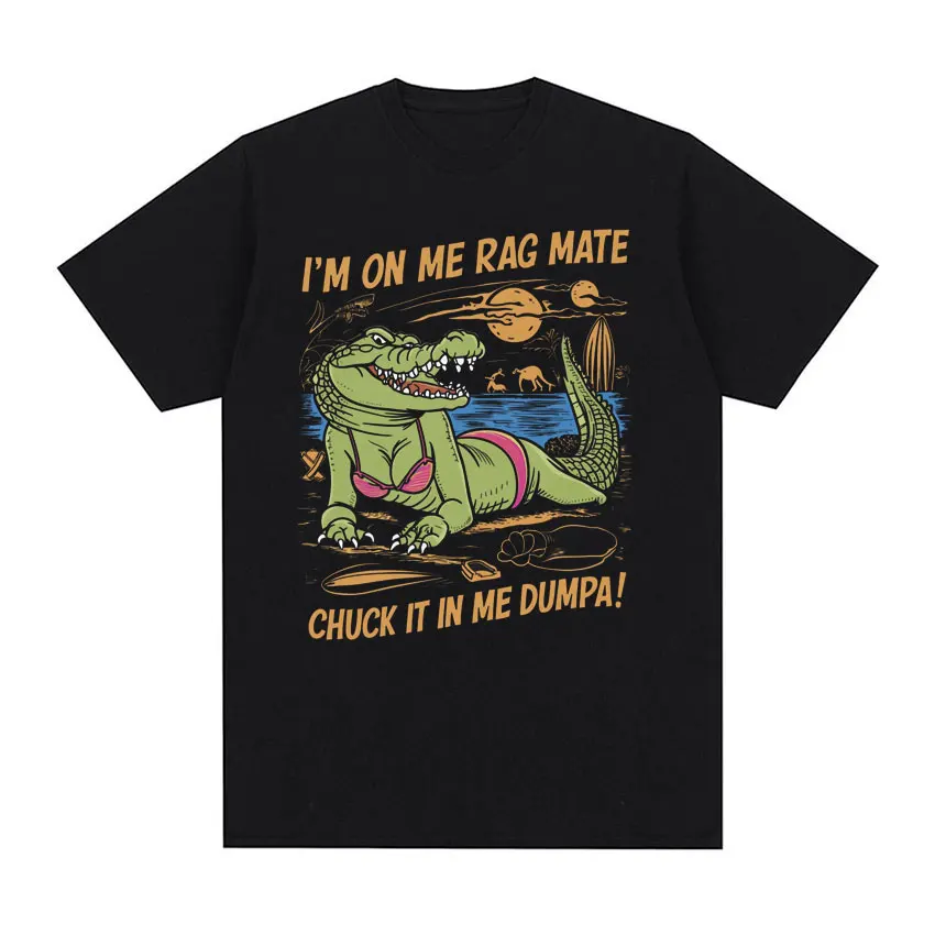 I'm on Me Rag Mate Chuck It in Me Dumpa Funny Australia Crocodile Men's Tee Shirt Vintage Fashion Oversized Cotton T-shirt Tops