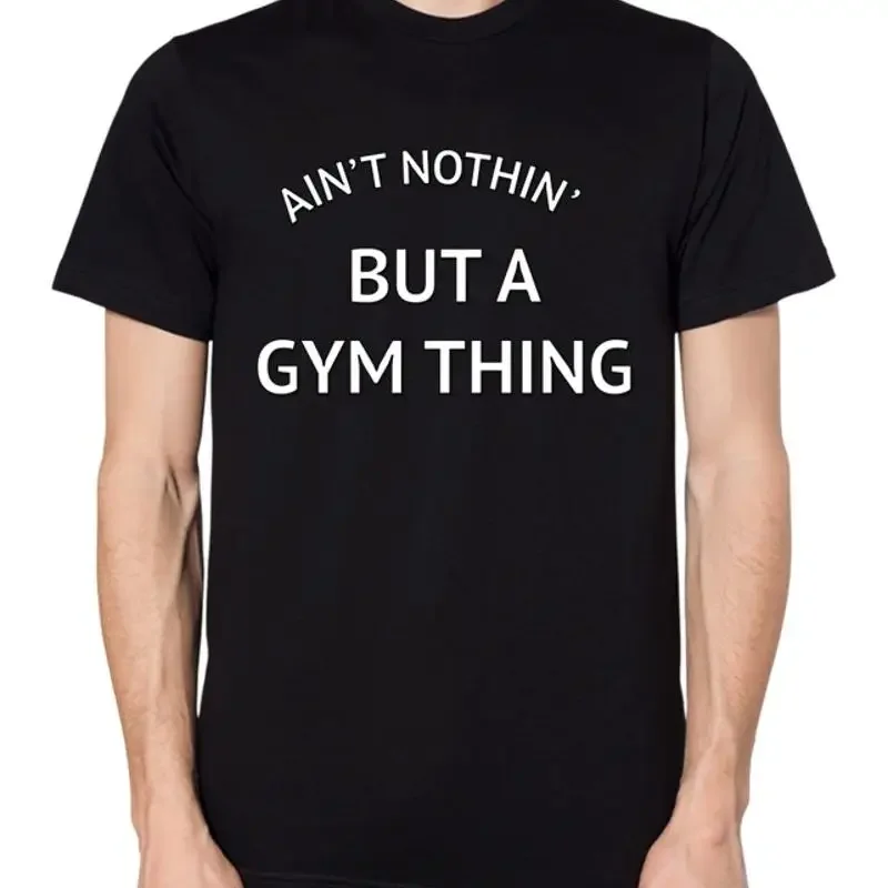 Ain't Nothing But A Gym Thang T Shirt Workout Fitness Health Swag Cool Top