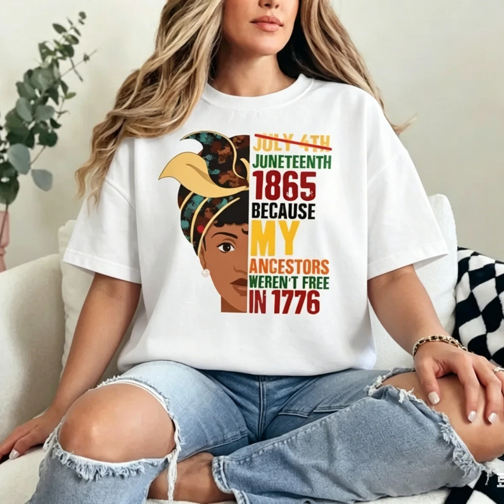 Juneteenth 1865 Because My Ancestors Weren't Free in 1776 Shirt African American History Women Tshirt Juneteenth Family Tee