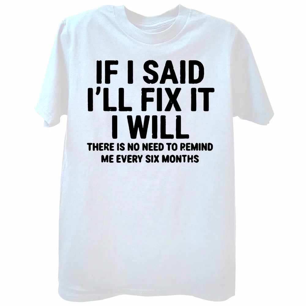 Men T-Shirts If I Said I'll Fix It I Will Funny Handyman Mechanic Humor Cotton Tee Shirt  Round Neck Clothes Graphic Summer new