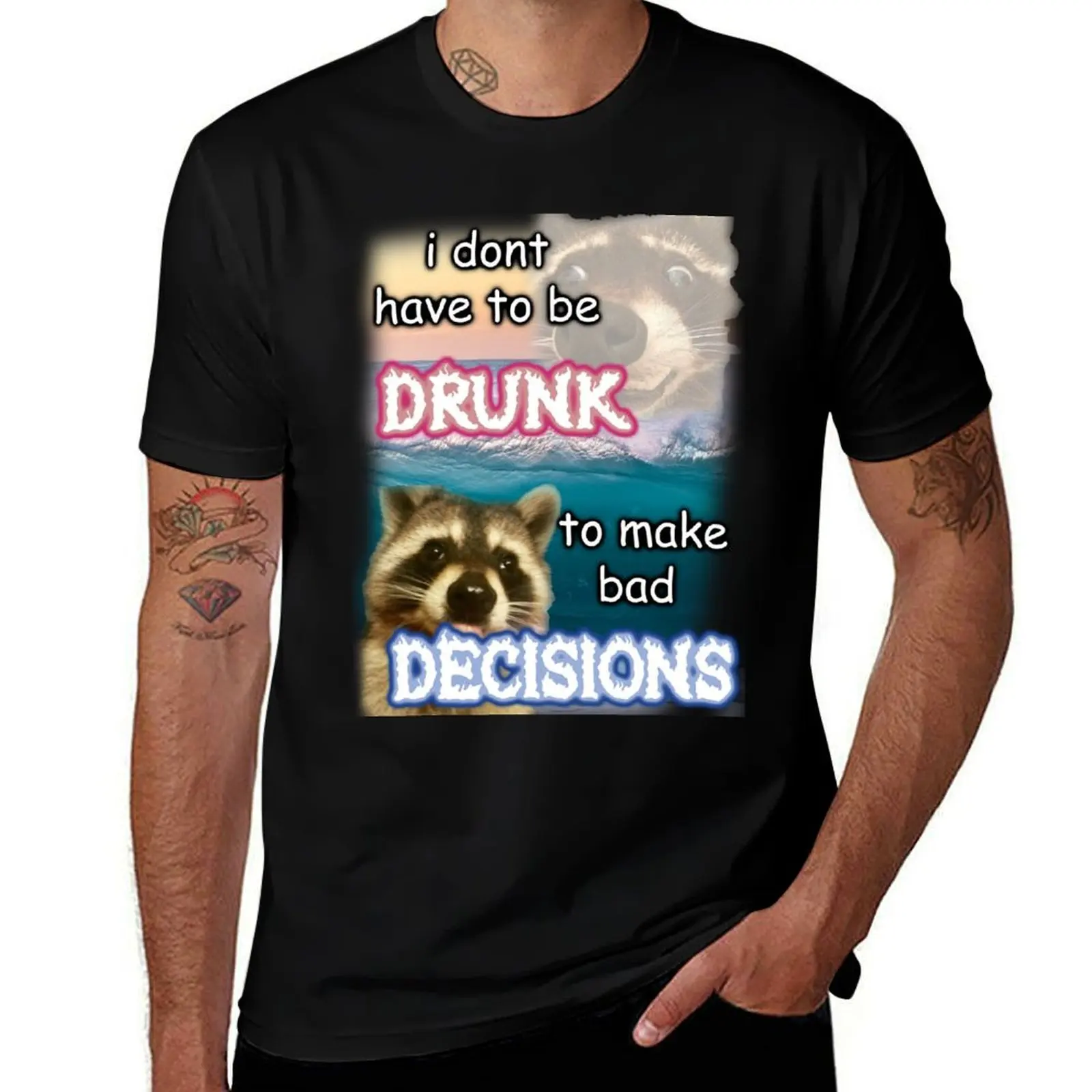 

i dont have to be drunk to make bad decisions ver2 T-Shirt t shirts for man graphic cars t shirt man luxury