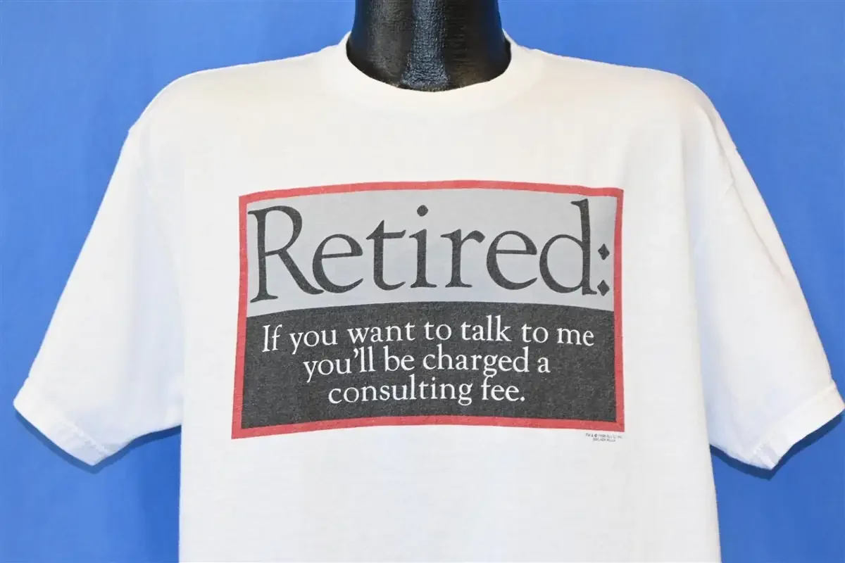 T-shirt « 90s Retired If You Want To Talk ll Be Charged Consulting Fee Retirement » taille L