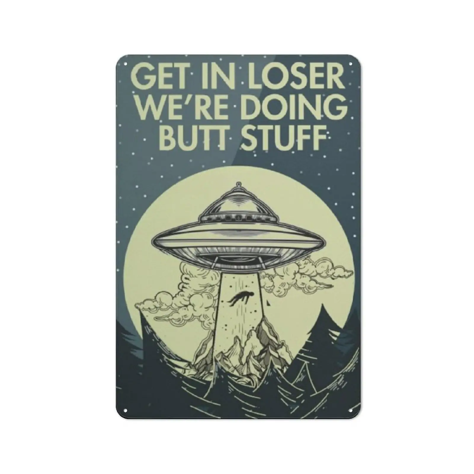 Get In Loser, We're Doing Butt Stuff Tin Signs, Funny Alien Spaceship Retro Funny Metal Sign Vintage Poster Wall Art for Ki sign
