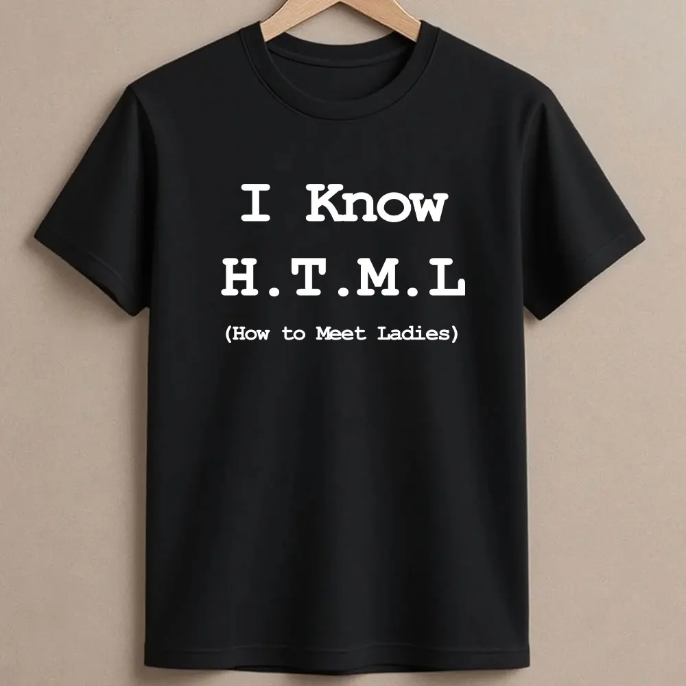 

I Know HTML How To Meet Ladies Programmer Funny Tee Geek Joke Man Clothing T-Shirt Hipster Streetwear Casual Summer Fashion Tees