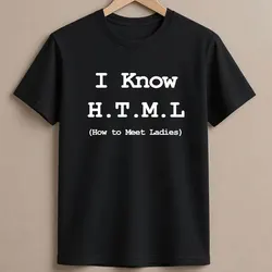 I Know HTML How To Meet Ladies Programmer Funny Tee Geek Joke Man Clothing T-Shirt Hipster Streetwear Casual Summer Fashion Tees