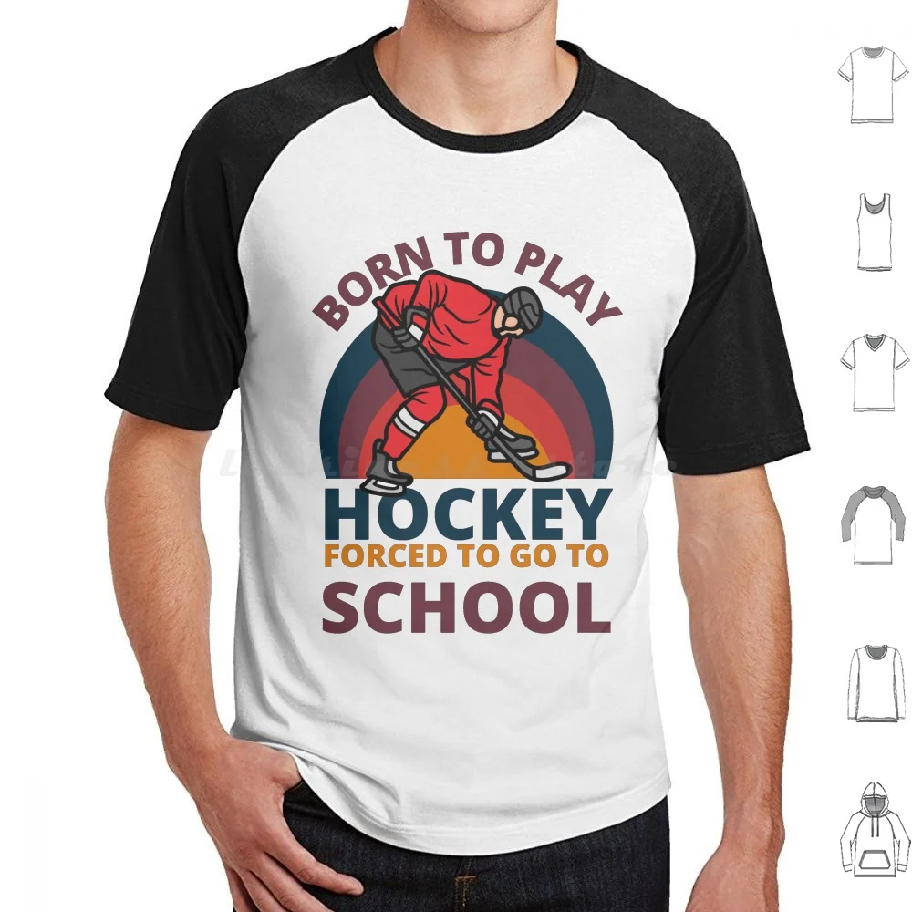 

Born To Play Hockey Forced To Go To School T Shirt Men Women Kids 6xl Hockey Sports Ice Hockey Sport Soccer Baseball Basketball