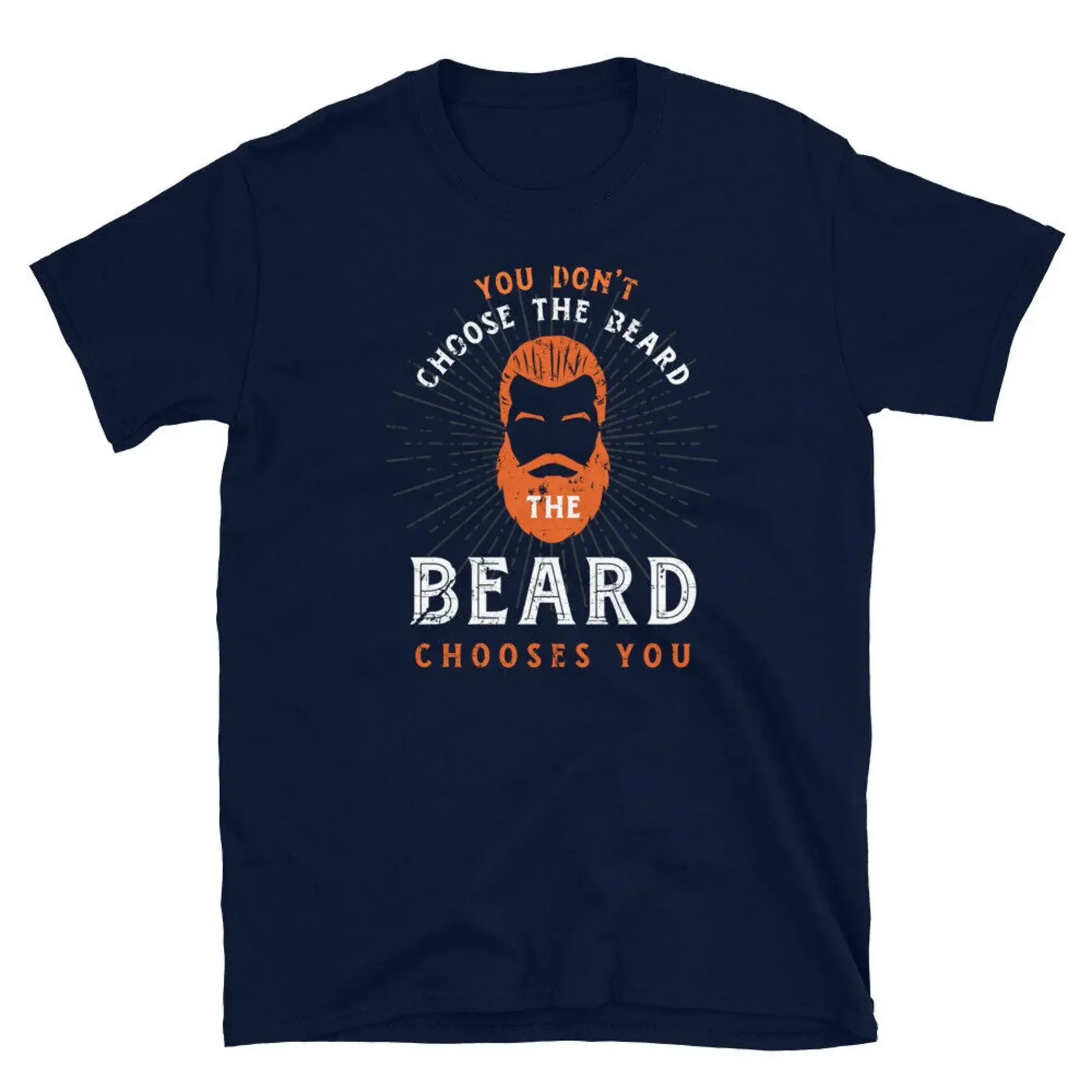 You Don t Choose the Beard the Beard Chooses You Short Sleeve Unisex T Shirt