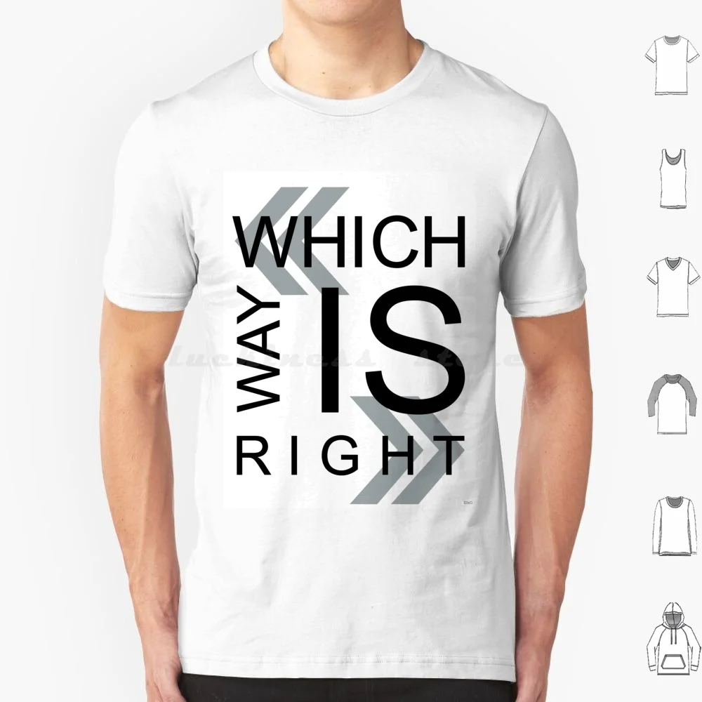 Which Way Is Right T Shirt Cotton Men Women DIY Print Text Graphics Which Way Is Right Which Way Right Quotes Words