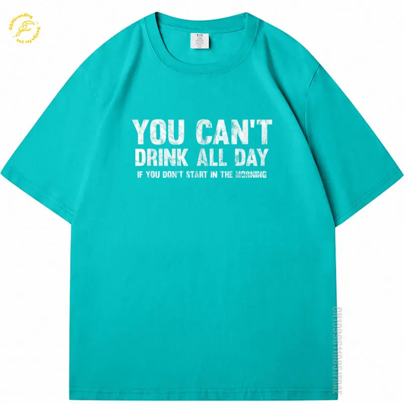 

Can't Drink All Day If You Don't Start In The Morning Shirt Oversized T-Shirt Camisetas De Hombre Roupas Masculinas T Shirt Men