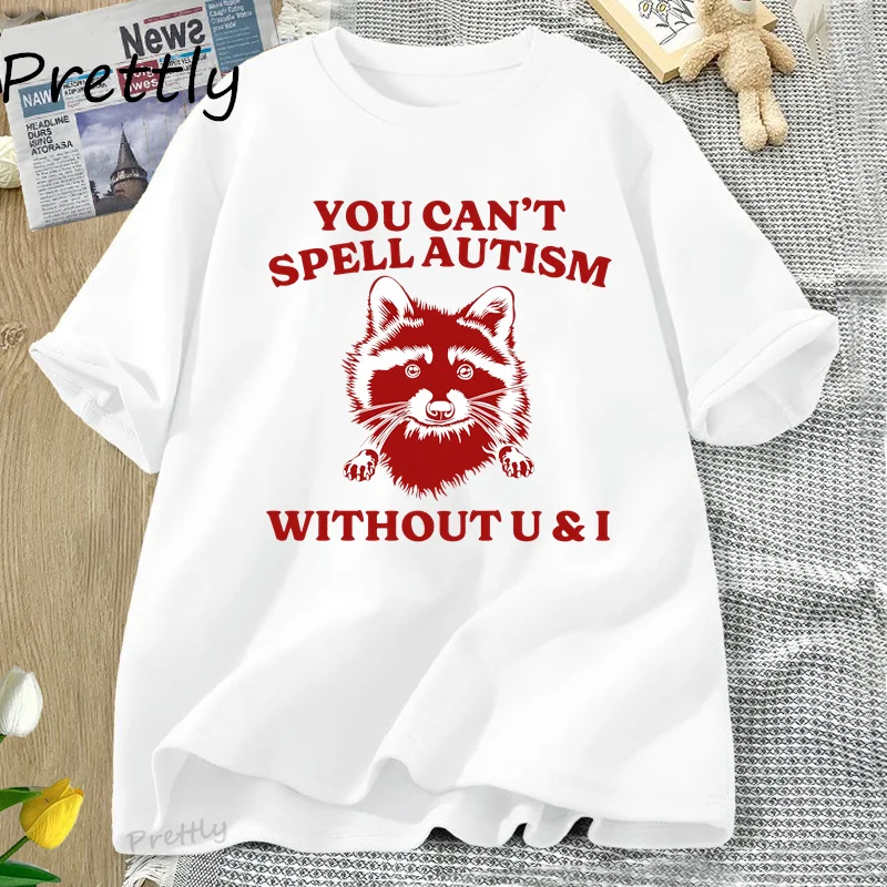 You Can't Spell Autism Without U T Shirt for Men Women Funny Dark Humor Coulpe Short Sleeve Tees Harajuku Oversized Women Tops
