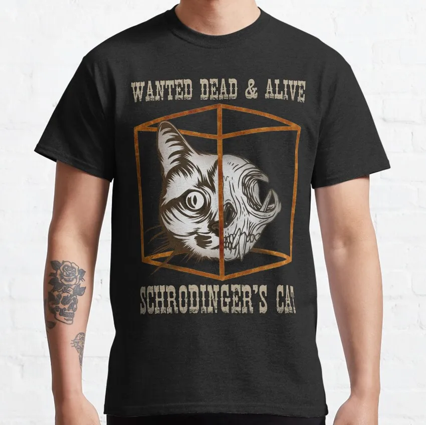 

Wanted dead and alive Schrödinger's cat Funny Quantum Physics Gift t shirt 100% cotton Print Graphic Clothes All size S-6XL Tops