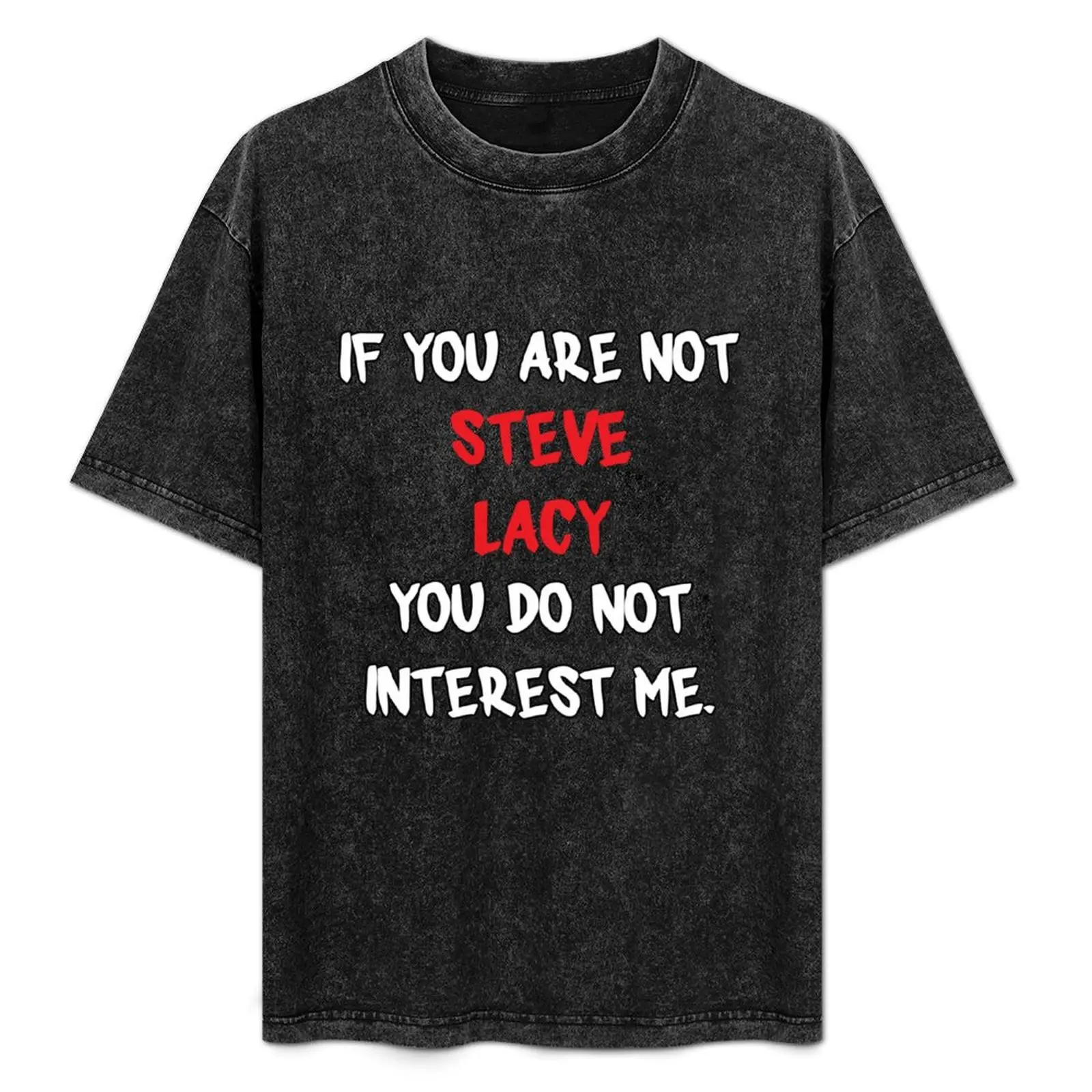 

Steve Lacy - If you are not T-Shirt All Match Print Short Sleeve Top