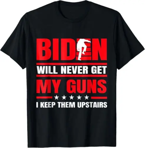 NEW LIMITED Biden Will Never Get My Guns I Keep Them Upstairs Funny T-Shirt