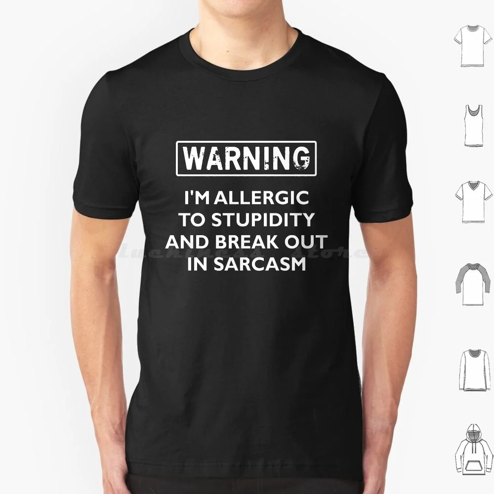 

Warning I'm Allergic To Stupidity T Shirt 6xl Cotton Cool Tee Stupid Stupid People Sarcasm Obnoxious