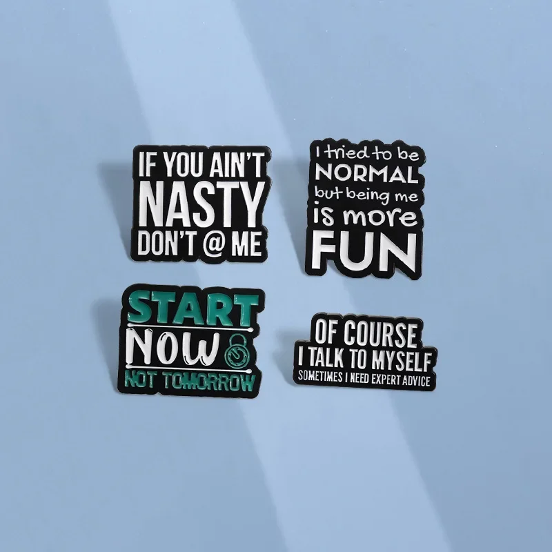 Start Now Not Tomorrow Enamel Pins Classic Quotes If You Ain't Nasty Don't @ Me Brooches Lapel Backpack Badge Jewelry Gifts