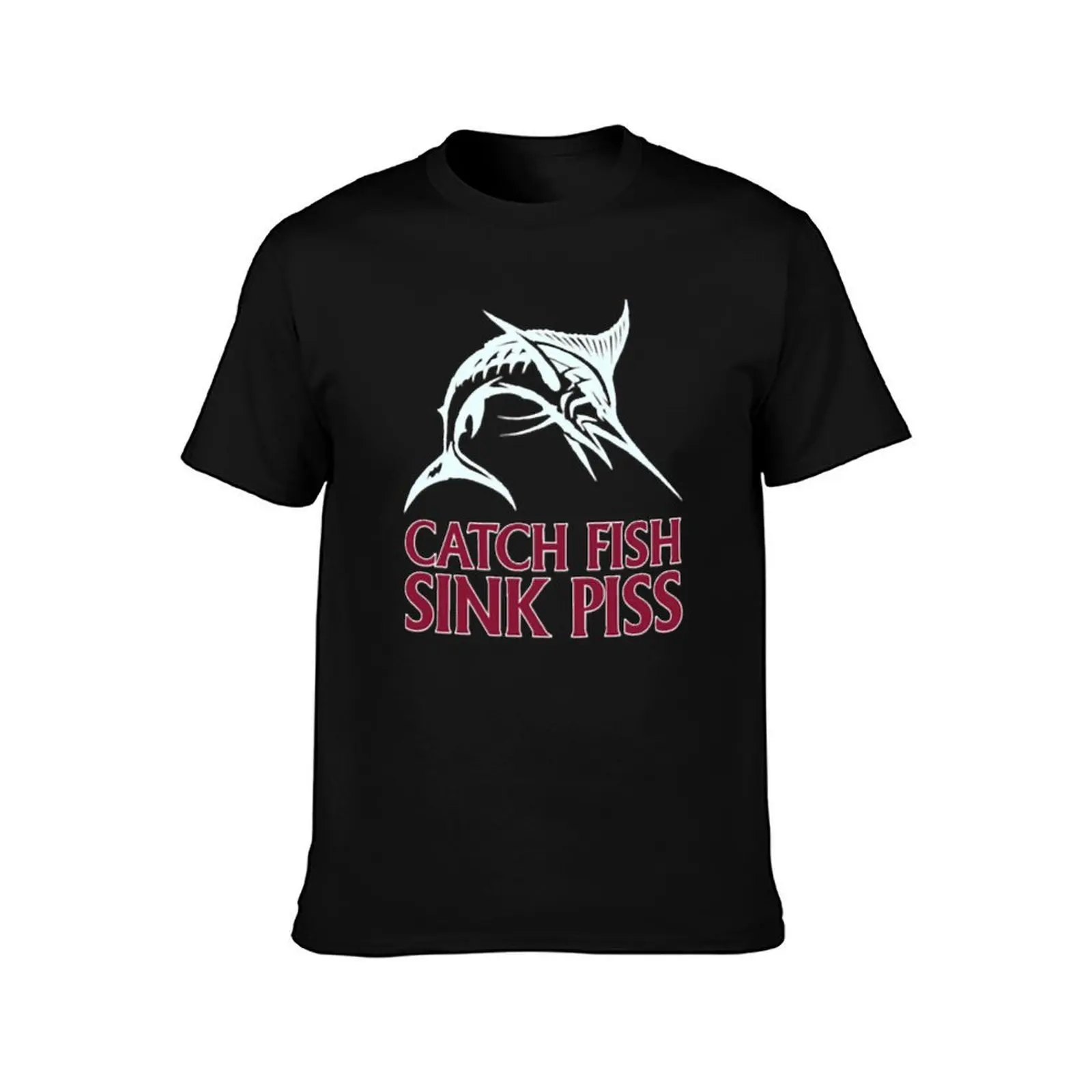 Catch Fish, Sink Piss - Black Classic T-Shirt Plus Size Gym Sports T-Shirt